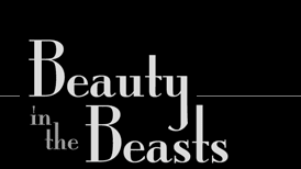 Beauty in the Beasts